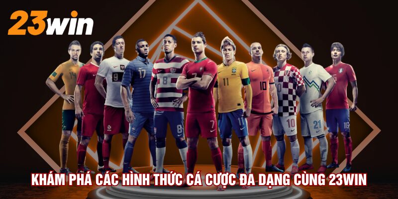 kham-pha-cac-hinh-thuc-ca-cuoc-da-dang-cung-23win