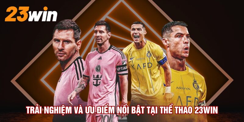 trai-nghiem-va-uu-diem-noi-bat-tai-the-thao-23win